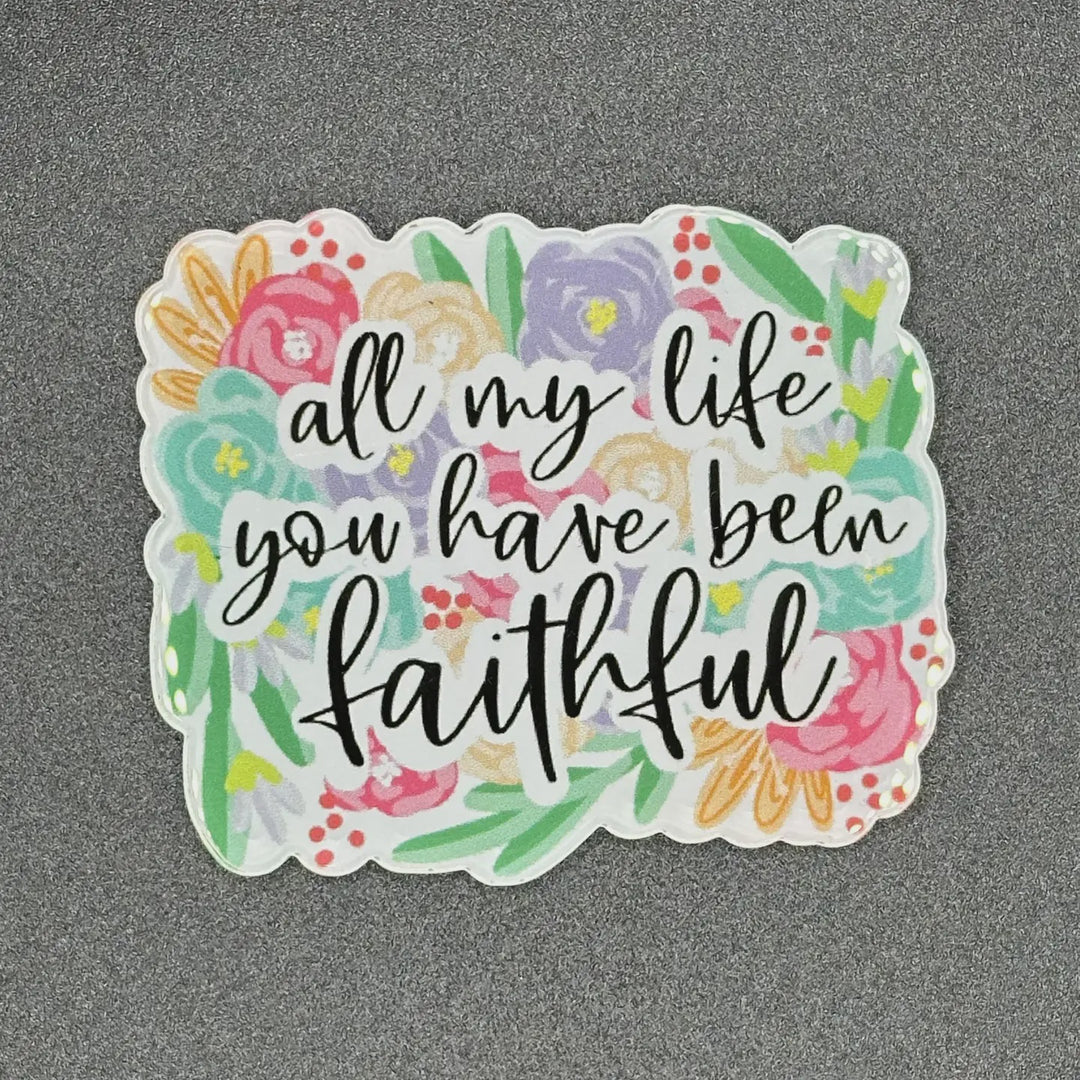 Hello Darling Designs “All My Life You Have Been Faithful” Floral Acrylic Badge