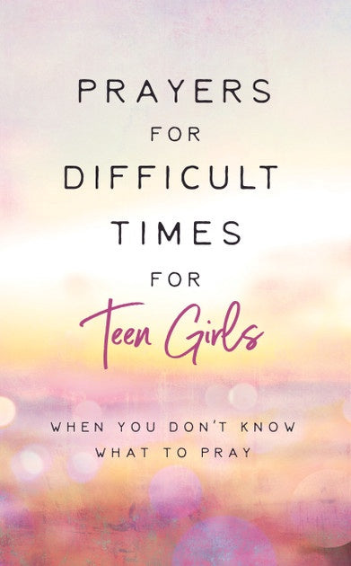 Barbour Publishing Prayers For Difficult Times For Teen Girls
