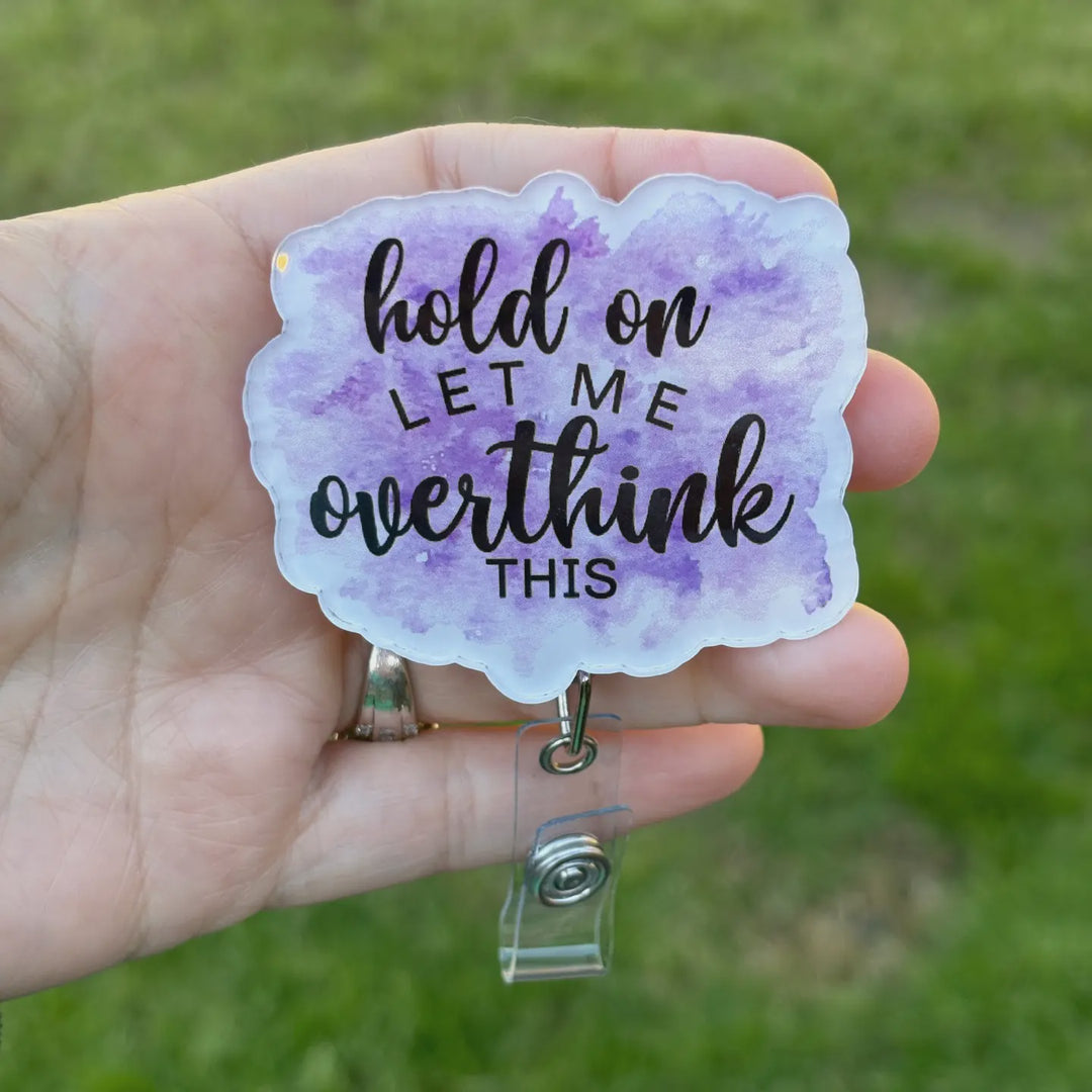 Hello Darling Designs "Hold On, Let Me Overthink" This Acrylic Badge Reel